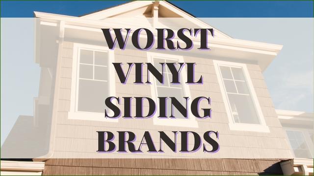 Worst Vinyl Siding Brands